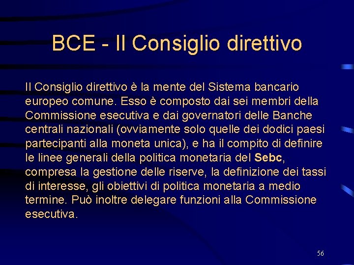 BCE - Il Consiglio direttivo è la mente del Sistema bancario europeo comune. Esso