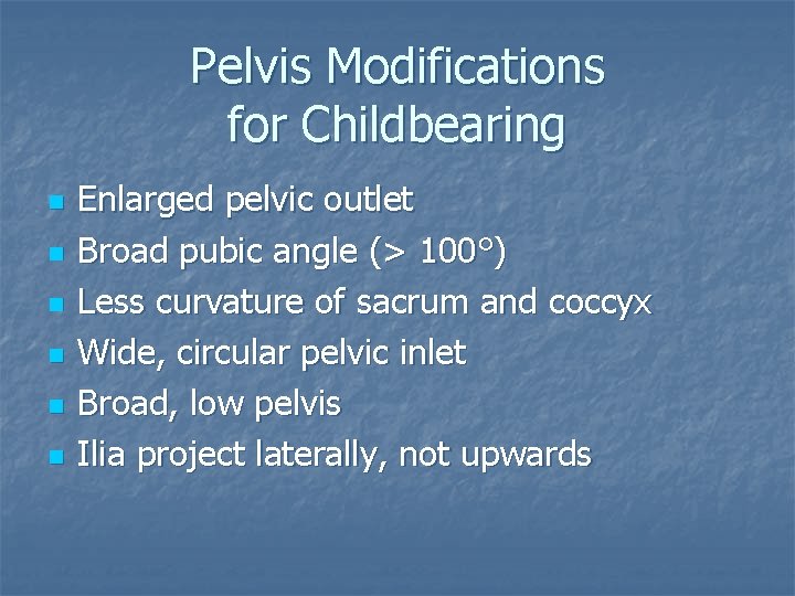 Pelvis Modifications for Childbearing n n n Enlarged pelvic outlet Broad pubic angle (>