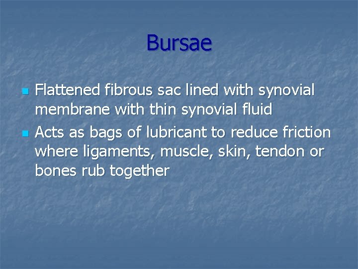 Bursae n n Flattened fibrous sac lined with synovial membrane with thin synovial fluid