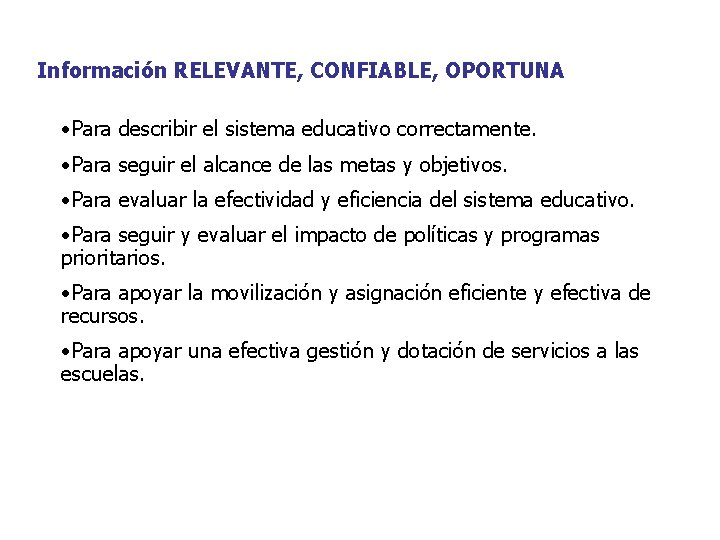 Información RELEVANTE, CONFIABLE, OPORTUNA • Para describir el sistema educativo correctamente. • Para seguir