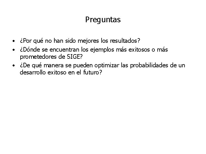 Preguntas • ¿Por qué no han sido mejores los resultados? • ¿Dónde se encuentran