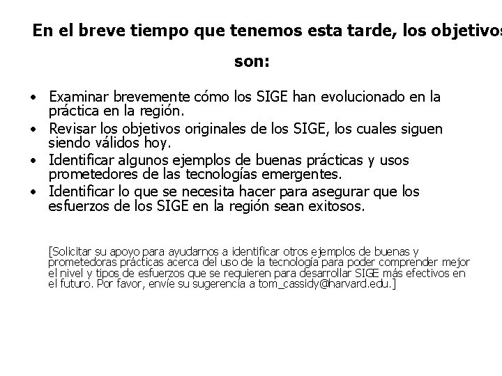 En el breve tiempo que tenemos esta tarde, los objetivos son: • Examinar brevemente