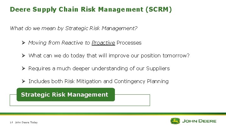 Deere Supply Chain Risk Management (SCRM) What do we mean by Strategic Risk Management? Deere Supply Chain Risk Management (SCRM) What do we mean by Strategic Risk Management?