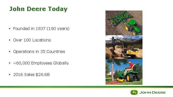 John Deere Today • Founded in 1837 (180 years) • Over 100 Locations • John Deere Today • Founded in 1837 (180 years) • Over 100 Locations •