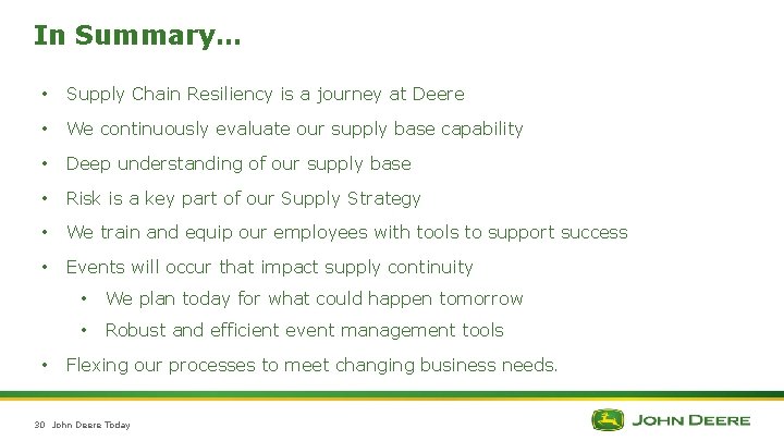 In Summary… • Supply Chain Resiliency is a journey at Deere • We continuously In Summary… • Supply Chain Resiliency is a journey at Deere • We continuously