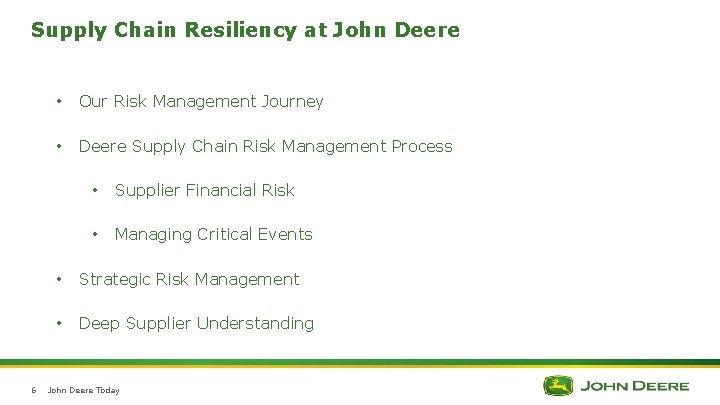 Supply Chain Resiliency at John Deere 6 • Our Risk Management Journey • Deere Supply Chain Resiliency at John Deere 6 • Our Risk Management Journey • Deere