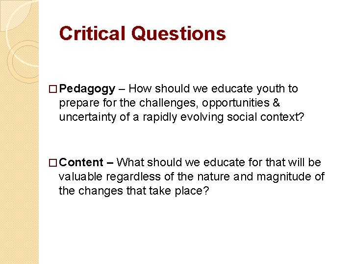 Critical Questions � Pedagogy – How should we educate youth to prepare for the