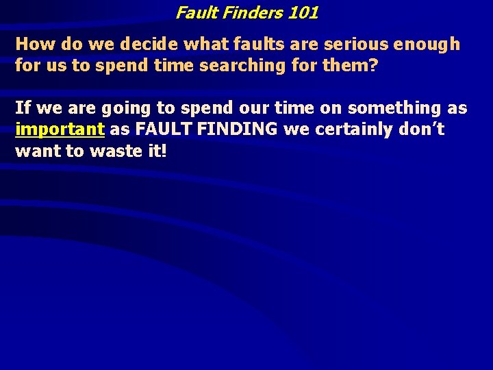 Fault Finders 101 How do we decide what faults are serious enough for us