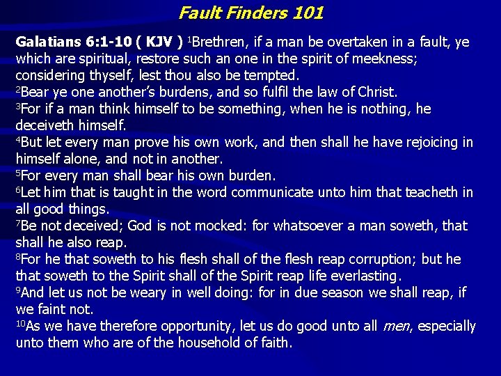 Fault Finders 101 Galatians 6: 1 -10 ( KJV ) 1 Brethren, if a