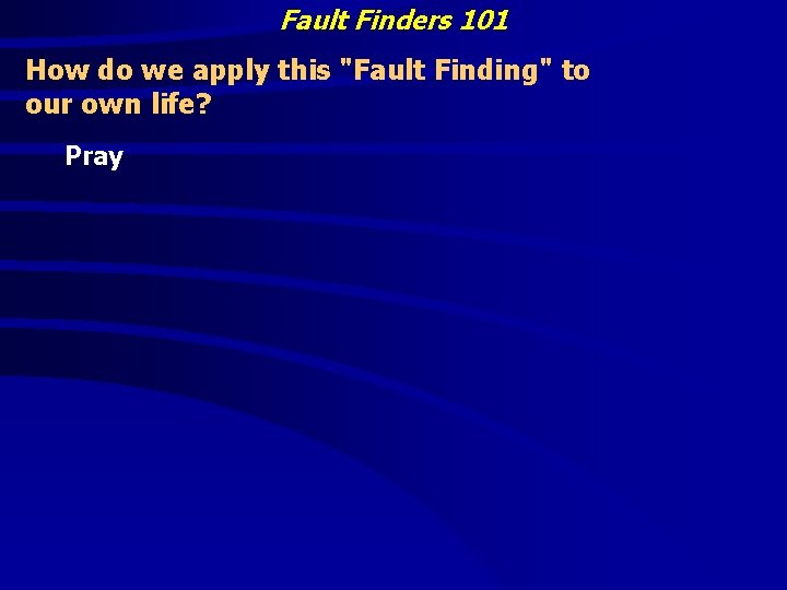 Fault Finders 101 How do we apply this "Fault Finding" to our own life?