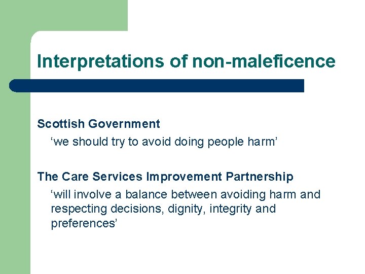 Interpretations of non-maleficence Scottish Government ‘we should try to avoid doing people harm’ The