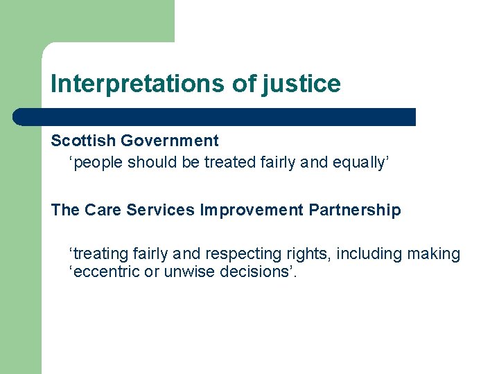 Interpretations of justice Scottish Government ‘people should be treated fairly and equally’ The Care