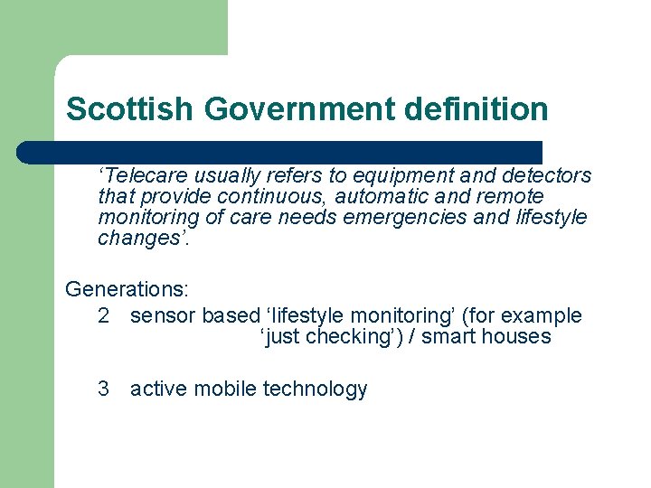 Scottish Government definition ‘Telecare usually refers to equipment and detectors that provide continuous, automatic