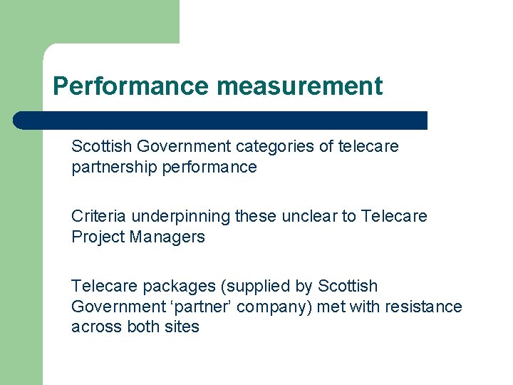 Performance measurement Scottish Government categories of telecare partnership performance Criteria underpinning these unclear to