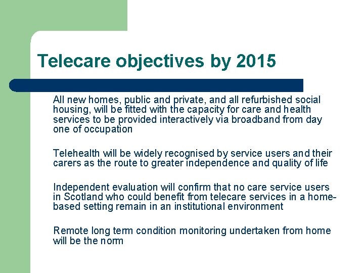 Telecare objectives by 2015 All new homes, public and private, and all refurbished social
