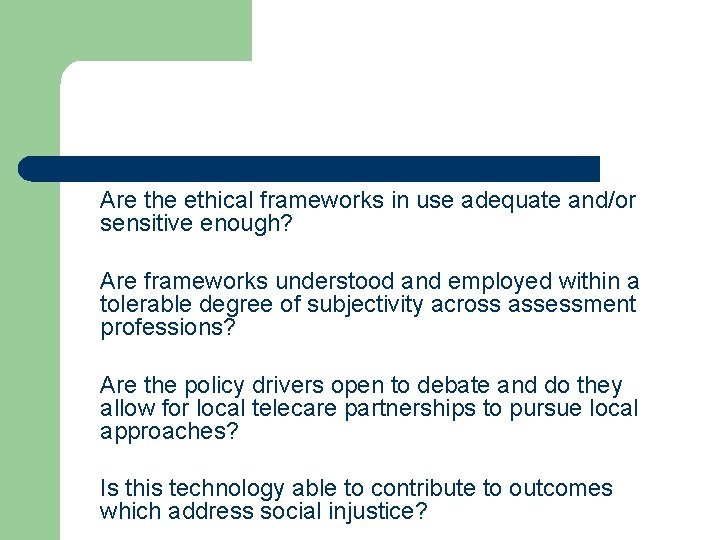 Are the ethical frameworks in use adequate and/or sensitive enough? Are frameworks understood and