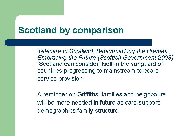 Scotland by comparison Telecare in Scotland: Benchmarking the Present, Embracing the Future (Scottish Government