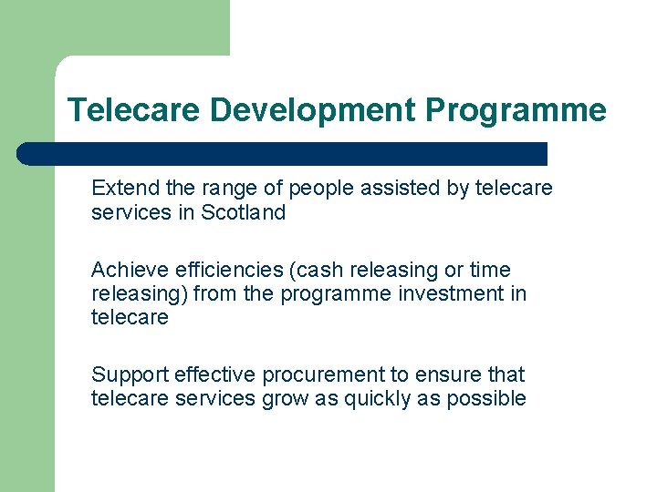 Telecare Development Programme Extend the range of people assisted by telecare services in Scotland