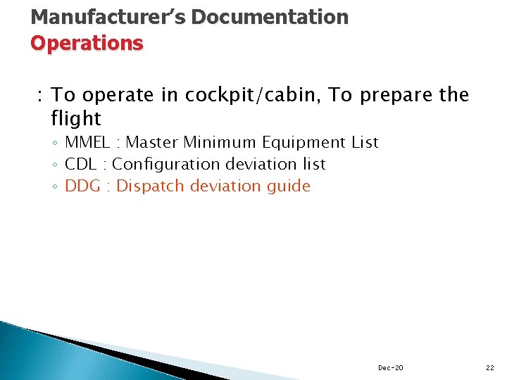 Manufacturer’s Documentation Operations : To operate in cockpit/cabin, To prepare the flight ◦ MMEL