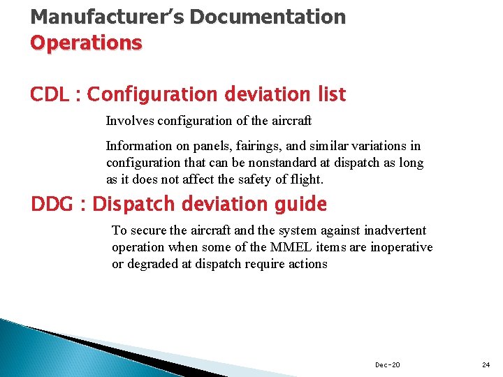 Manufacturer’s Documentation Operations CDL : Configuration deviation list Involves configuration of the aircraft Information
