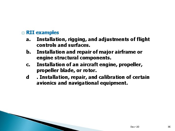 � RII examples a. Installation, rigging, and adjustments of flight controls and surfaces. b.