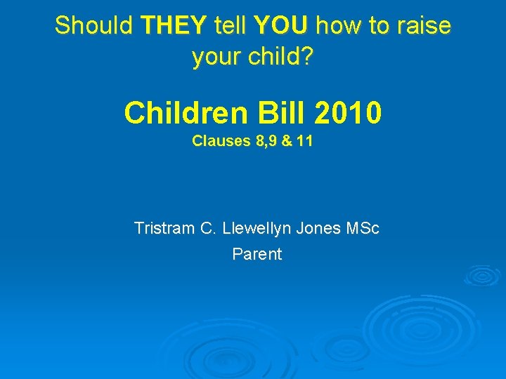 Should THEY tell YOU how to raise your child? Children Bill 2010 Clauses 8, Should THEY tell YOU how to raise your child? Children Bill 2010 Clauses 8,