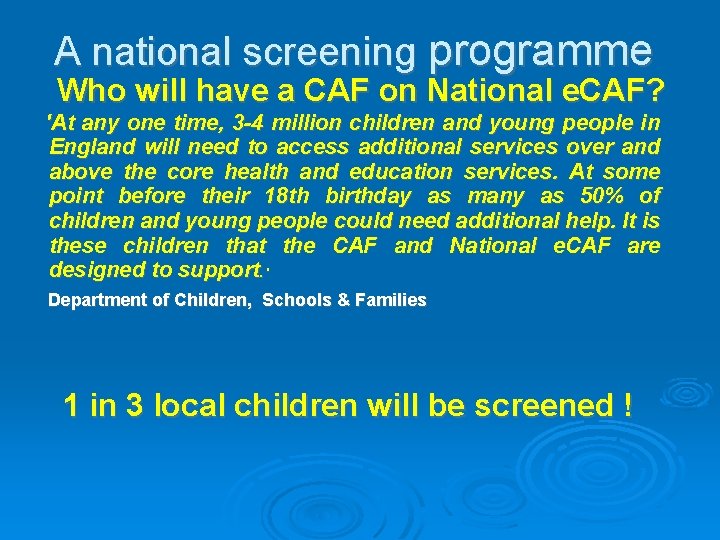 A national screening programme Who will have a CAF on National e. CAF? 'At A national screening programme Who will have a CAF on National e. CAF? 'At