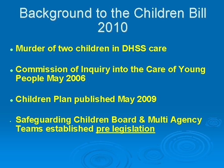 Background to the Children Bill 2010 • Murder of two children in DHSS care Background to the Children Bill 2010 • Murder of two children in DHSS care