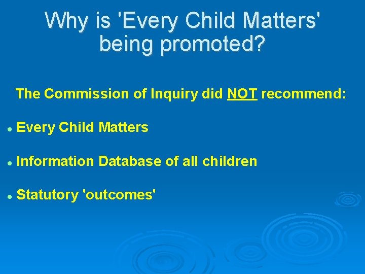 Why is 'Every Child Matters' being promoted? The Commission of Inquiry did NOT recommend: Why is 'Every Child Matters' being promoted? The Commission of Inquiry did NOT recommend: