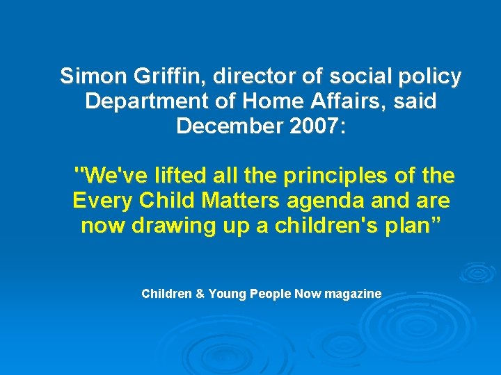 Simon Griffin, director of social policy Department of Home Affairs, said December 2007: "We've Simon Griffin, director of social policy Department of Home Affairs, said December 2007: "We've