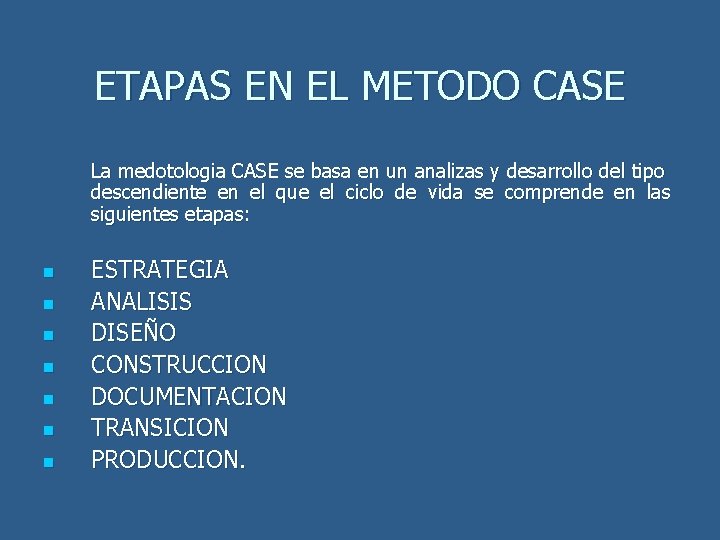 ETAPAS EN EL METODO CASE La medotologia CASE se basa en un analizas y