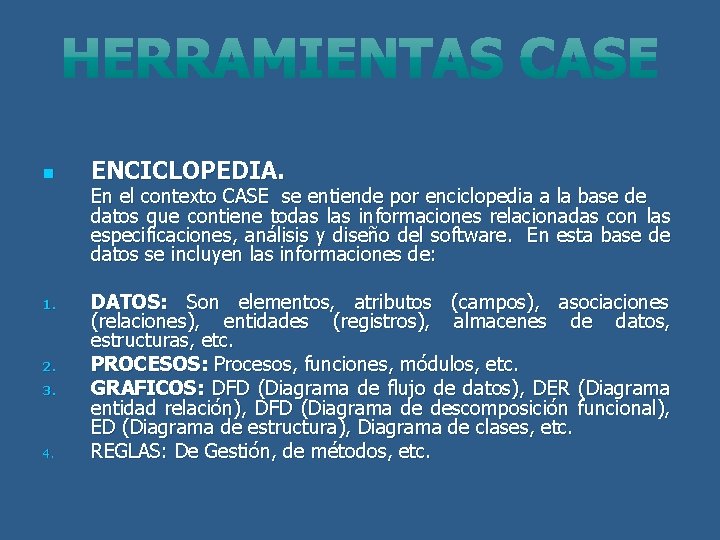 n ENCICLOPEDIA. En el contexto CASE se entiende por enciclopedia a la base de