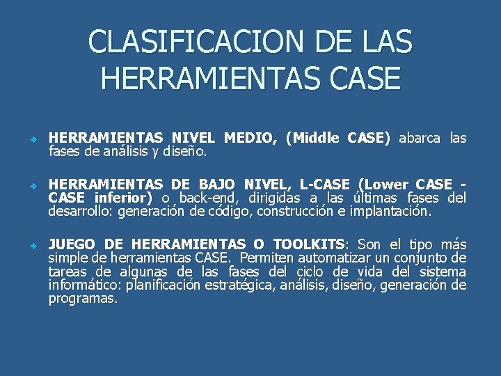 CLASIFICACION DE LAS HERRAMIENTAS CASE v v v HERRAMIENTAS NIVEL MEDIO, (Middle CASE) abarca