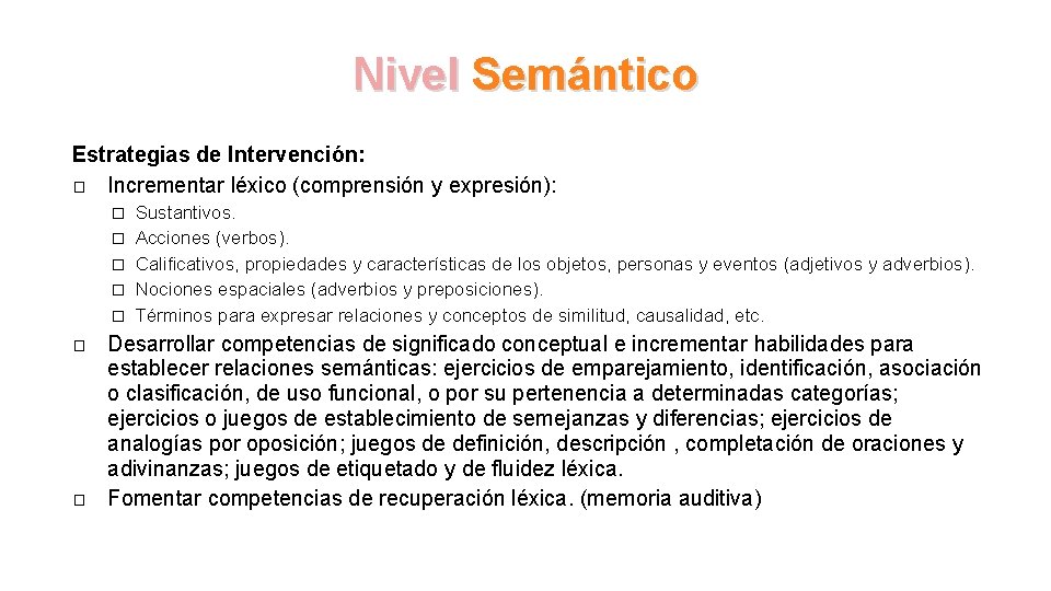 Nivel Semántico Estrategias de Intervención: � Incrementar léxico (comprensión y expresión): � � �