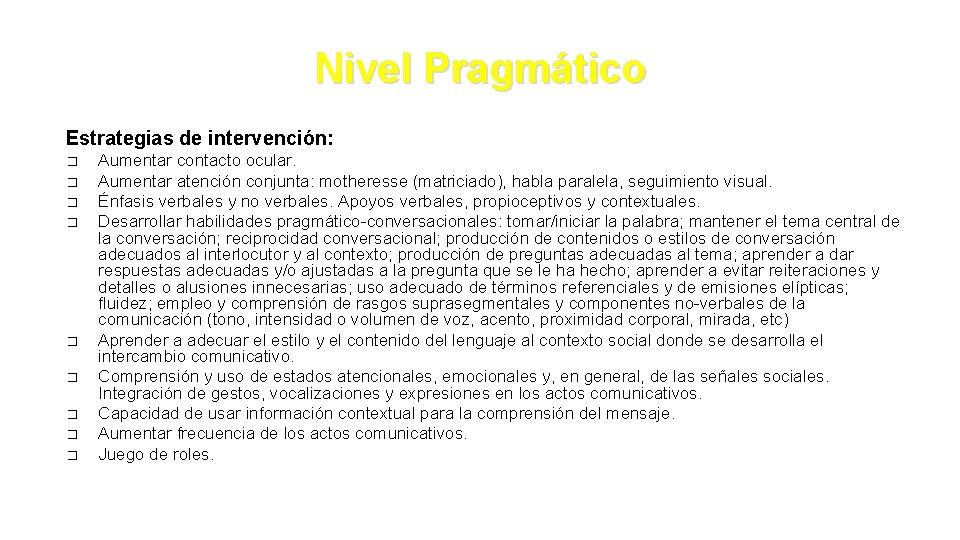 Nivel Pragmático Estrategias de intervención: � � � � � Aumentar contacto ocular. Aumentar