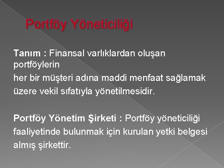 Portföy Yöneticiliği Tanım : Finansal varlıklardan oluşan portföylerin her bir müşteri adına maddi menfaat