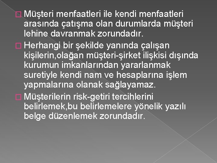 � Müşteri menfaatleri ile kendi menfaatleri arasında çatışma olan durumlarda müşteri lehine davranmak zorundadır.