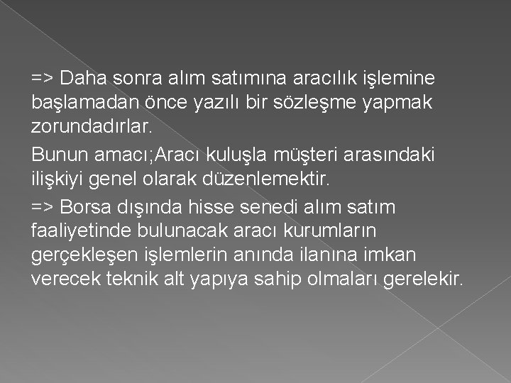 => Daha sonra alım satımına aracılık işlemine başlamadan önce yazılı bir sözleşme yapmak zorundadırlar.