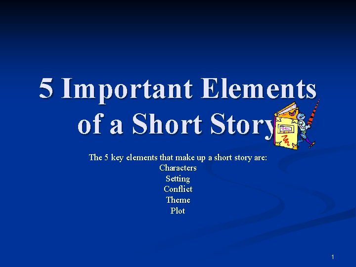 5 Important Elements of a Short Story The 5 key elements that make up