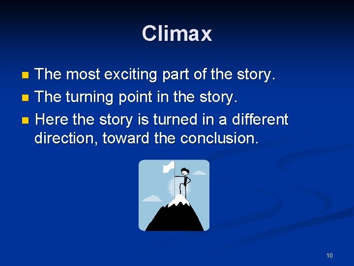 Climax The most exciting part of the story. n The turning point in the