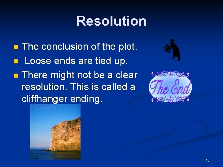 Resolution The conclusion of the plot. n Loose ends are tied up. n There