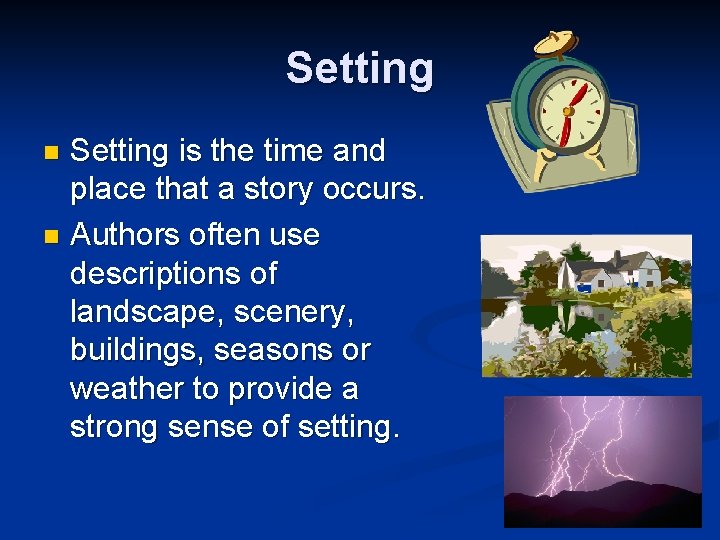 Setting is the time and place that a story occurs. n Authors often use