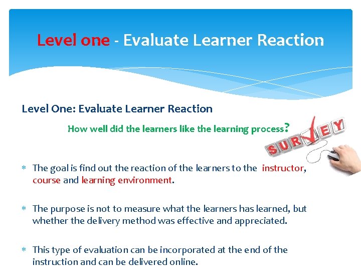 Level one - Evaluate Learner Reaction Level One: Evaluate Learner Reaction How well did Level one - Evaluate Learner Reaction Level One: Evaluate Learner Reaction How well did