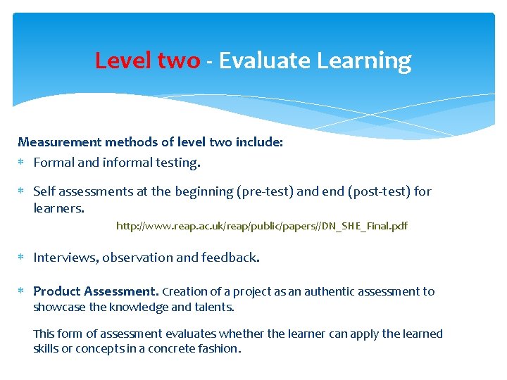Level two - Evaluate Learning Measurement methods of level two include: Formal and informal Level two - Evaluate Learning Measurement methods of level two include: Formal and informal