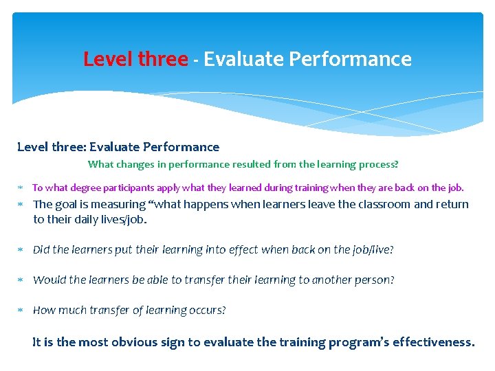 Level three - Evaluate Performance Level three: Evaluate Performance What changes in performance resulted Level three - Evaluate Performance Level three: Evaluate Performance What changes in performance resulted