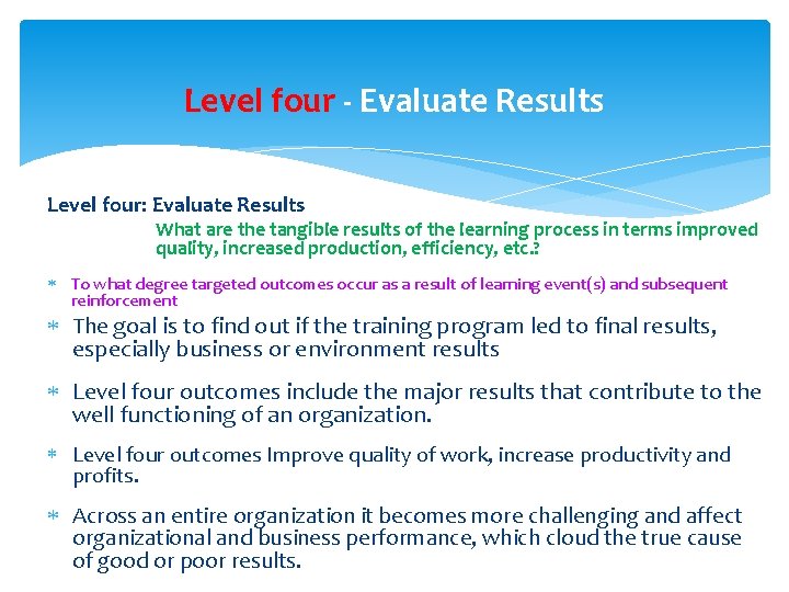 Level four - Evaluate Results Level four: Evaluate Results What are the tangible results Level four - Evaluate Results Level four: Evaluate Results What are the tangible results