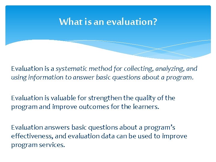 What is an evaluation? Evaluation is a systematic method for collecting, analyzing, and using What is an evaluation? Evaluation is a systematic method for collecting, analyzing, and using