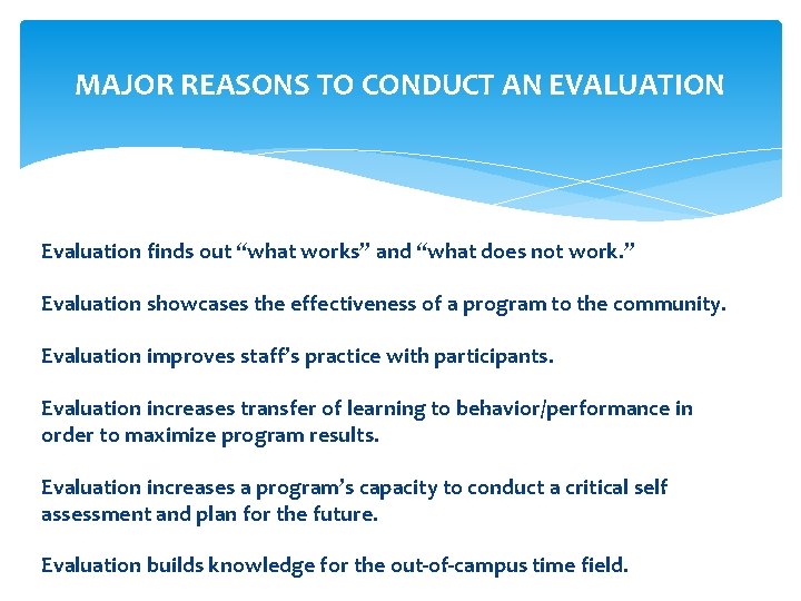 MAJOR REASONS TO CONDUCT AN EVALUATION Evaluation finds out “what works” and “what does MAJOR REASONS TO CONDUCT AN EVALUATION Evaluation finds out “what works” and “what does