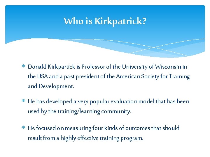 Who is Kirkpatrick? Donald Kirkpartick is Professor of the University of Wisconsin in the Who is Kirkpatrick? Donald Kirkpartick is Professor of the University of Wisconsin in the