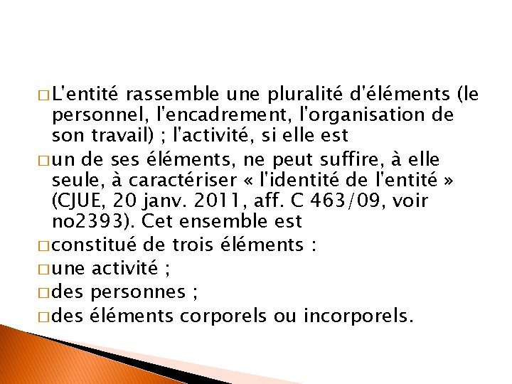 � L'entité rassemble une pluralité d'éléments (le personnel, l'encadrement, l'organisation de son travail) ;